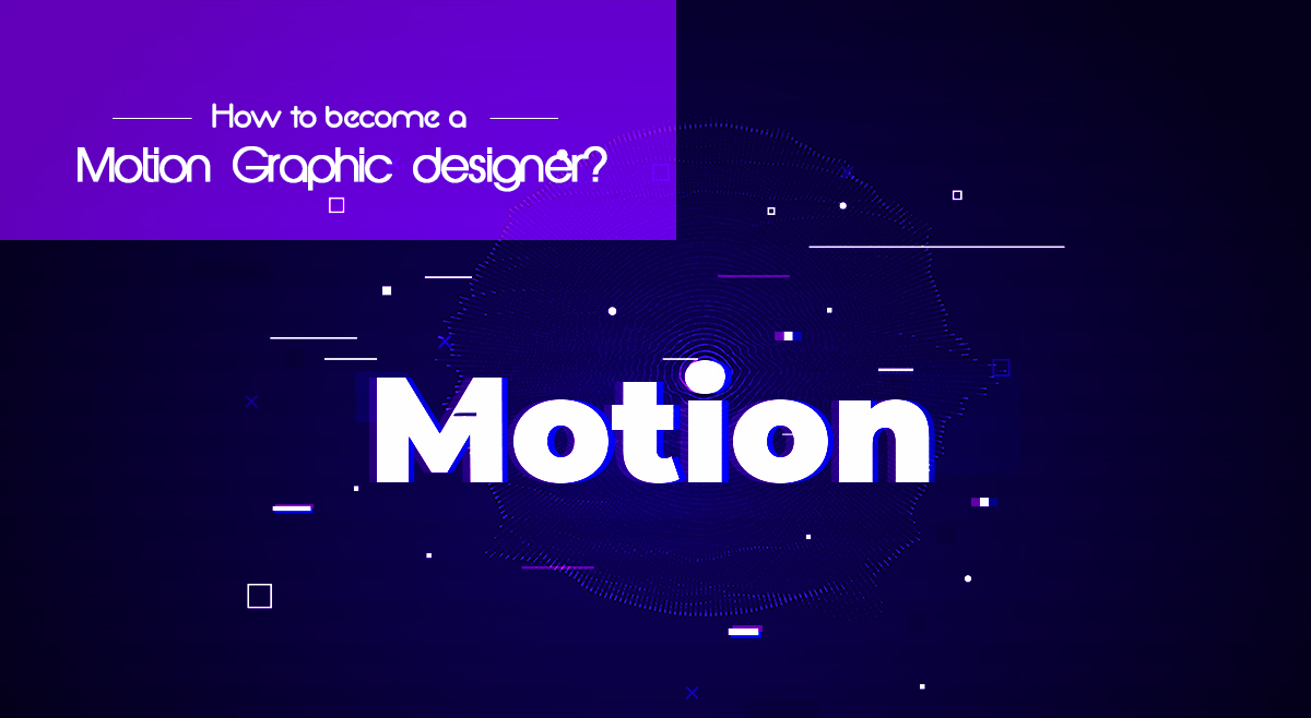 How To Become A Motion Graphic Designer?